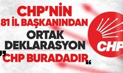 CHP’nin 81 il başkanından ortak deklarasyon: “CHP buradadır”
