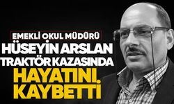 Emekli okul müdürü Hüseyin Arslan traktör kazasında hayatını kaybetti