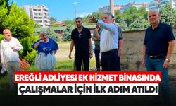 Ereğli Adliyesi ek hizmet binasında çalışmalar için ilk adım atıldı