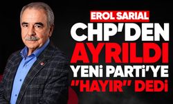 Erol Sarıal CHP’den ayrıldı: Yeni Parti’ye “hayır” dedi