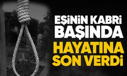 Eşinin kabri başında hayatına son verdi