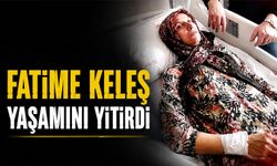 Fatime Keleş yaşamını yitirdi