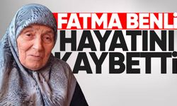 Fatma Benli hayatını kaybetti