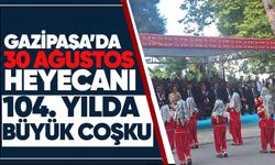 Gazipaşa’da 30 Ağustos Zafer Bayramı coşkusu