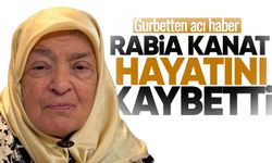Gurbetten acı haber: Rabia Kanat hayatını kaybetti