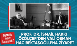 Prof. Dr. İsmail Hakkı Özölçer’den Vali Osman Hacıbektaşoğlu’na ziyaret