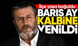 İlçe yasa boğuldu: Barış Ay kalbine yenildi