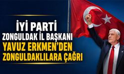 İYİ Parti Zonguldak İl Başkanı Yavuz Erkmen’den Zonguldaklılara çağrı