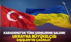 Karadeniz’de Türk gemilerine saldırı: Ukrayna Büyükelçisi Dışişleri’ne çağrıldı