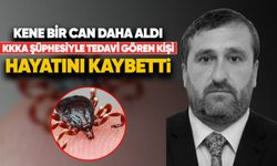 Kene bir can daha aldı:KKKA şüphesiyle tedavi gören kişi hayatını kaybetti