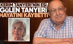 Kerim Tanyeri'nin eşi Gülen Tanyeri hayatını kaybetti