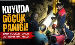 Kuyuda göçük paniği: Baba ve oğlu toprak altından kurtarıldı