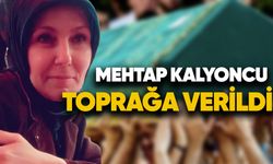 Mehtap Kalyoncu toprağa verildi