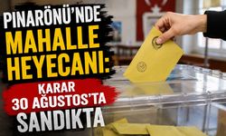 Pınarönü'nde mahalle heyecanı: Karar 30 Ağustos'ta sandıkta