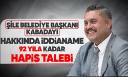 Şile Belediye Başkanı Kabadayı hakkında iddianame: 92 yıla kadar hapis talebi