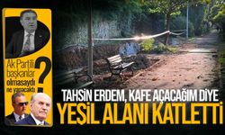 Tahsin Erdem ‘Vagon Kafe’ uğruna yeşil alanı katletti!