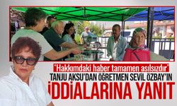 Tanju Aksu’dan öğretmen Sevil Özbay’ın iddialarına yanıt: “Hakkımdaki haber tamamen asılsızdır”