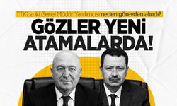 TTK’da iki Genel Müdür Yardımcısı neden görevden alındı? Gözler yeni atamalarda