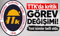 TTK’da kritik görev değişimi: Yeni isimler belli oldu