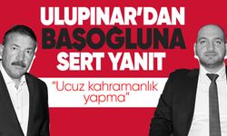 Ulupınar’dan Başoğlu’na sert yanıt: “Ucuz kahramanlık yapma”