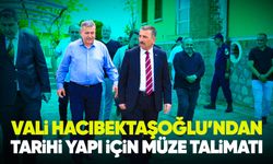 Vali Hacıbektaşoğlu’ndan tarihi yapı için müze talimatı