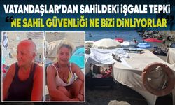 Sahildeki işgale tepki: "Ne sahil güvenliği Ne bizi dinliyorlar"