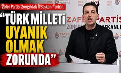 Zafer Partisi Zonguldak İl Başkanı Turhan: “Türk milleti uyanık olmak zorunda”