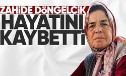 Zahide Döngelcik hayatını kaybetti