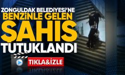 Zonguldak Belediyesi’ne benzinle gelen şahıs tutuklandı