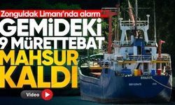 Zonguldak Limanı’na çekilen gemide 9 kişi yardım bekliyor