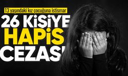 13 yaşındaki kız çocuğuna istismar: 26 kişiye hapis cezası