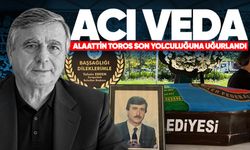 Acı veda: Alaattin Toros son yolculuğuna uğurlandı