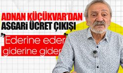 Adnan Küçükvar’dan Emekli ve Asgari ücret çıkışı: “Ederine Eder, Giderine Gider”