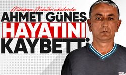 Ahmet Güneş hayatını kaybetti