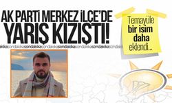 AK Parti Merkez İlçe’de yarış kızıştı! Temayüle bir isim daha eklendi
