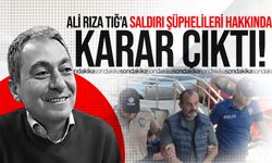 Ali Rıza Tığ’a saldırı şüphelileri hakkında karar çıktı