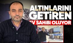 Altınını getiren ev sahibi oluyor