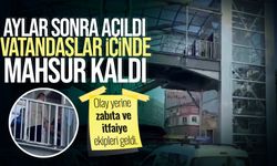 Aylar sonra açıldı, vatandaşlar içinde mahsur kaldı!