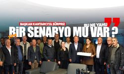 Başkan Kantarcı’ya sürpriz: “Yine bir senaryo mu var?”