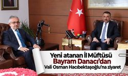 Yeni İl Müftüsü Bayram Danacı’dan Vali Osman Hacıbektaşoğlu’na ziyaret
