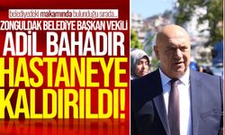 Belediye Başkan Vekili Adil Bahadır hastaneye kaldırıldı