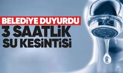 Belediye duyurdu: 3 saatlik su kesintisi