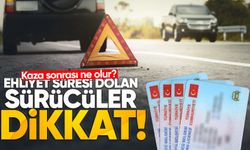 Ehliyeti süresi dolan sürücüler dikkat! Kaza sonrası ne olur?