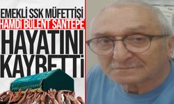 Emekli SSK Müfettişi Hamdi Bülent Santepe hayatını kaybetti