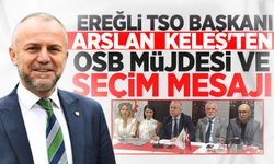 Ereğli TSO Başkanı Keleş'ten OSB müjdesi ve seçim mesajı: "İş dünyası kime güveneceğini bilir"