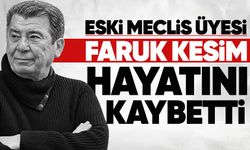 Eski Meclis Üyesi Faruk Kesim hayatını kaybetti