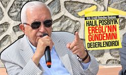 Halil Posbıyık Ereğli'nin gündemini değerlendirdi