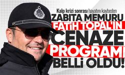Kalbine yenilen Zabıta memuru Fatih Topal'ın cenaze programı belli oldu