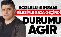 Kozlulu iş insanı ailesiyle kaza geçirdi: Sağlık durumu ağır