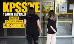 KPSS’ye 1 saniye geç kaldı, kapıda gözyaşlarına boğuldu